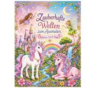 Zauberhafte Welten zum Ausmalen.: Einhörner, Feen und Magie