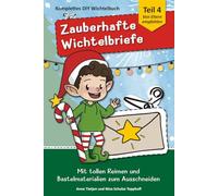 Zauberhafte Wichtelbriefe & viel Zubehör - Last-Minute Wichtelbriefe 4: Rundum-Sorglos-Paket in Farbe mit magischen Briefen und Zubehör zum Ausschneiden in Farbe