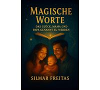 Zauberhafte Worte: Die Emotion, Papa und Mama genannt zu werden