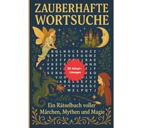 Zauberhafte Wortsuche - Ein Rätselbuch voller Märchen, Mythen und Magie: Entdecke verborgene Wörter aus alten Sagen, Fabeln und zauberhaften ... für Erwachsene und Märchenliebhaber