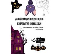 Zauberhaftes Gruselbuch: Kreativität entfesseln. Ein Mitmachbuch für clevere Künstler und Entdecker: Rätseln nicht nur für Halloween! Eine liebe, ... Spaß bei Kindern weckt. Das beste für Kinder!