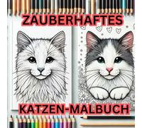 Zauberhaftes Katzen-Malbuch: Entspannende und niedliche Katzenmotive zum Ausmalen für Kinder, Jugendliche, Erwachsene und Katzenliebhaber.