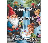 Zauberhaftes Malbuch Fee und Zwerge: Die zauberhafte Welt der Feen und Zwerge male magische Abenteuer aus