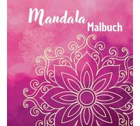 Zauberhaftes Mandala Malbuch mit Glücksimpulsen: Ausmalbuch zur Entspannung, Kreativität & Achtsamkeit