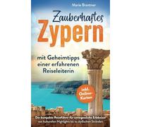 Zauberhaftes Zypern - mit Geheimtipps einer erfahrenen Reiseleiterin: Der kompakte Reiseführer für unvergessliche Erlebnisse | von kulturellen Highlights bis zu idyllischen Stränden