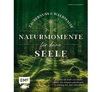 Zaubernuss und Waldmagie - Naturmomente für deine Seele: Entdecke die Kraft von Mutter Natur mit Kräutern und Ritualen im Einklang mit dem Jahreskreis