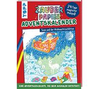 Zauberpapier Adventskalender: 24 Tage voller zauberhaftem Malspaß und einer märchenhaften Geschichte