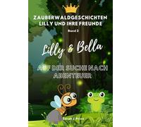 Zauberwaldgeschichten Lilly und ihre Freunde: Lilly & Bella auf der suche nach Abenteuer
