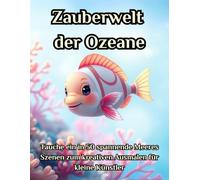 Zauberwelt der Ozeane: Tauche ein in 50 spannende Meeres Szenen zum kreativen Ausmalen für kleine Künstler