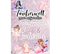 Zauberwelt zum Ausmalen - Prinzessinnen, Feen & Einhörner