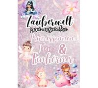Zauberwelt zum Ausmalen - Prinzessinnen, Feen & Einhörner