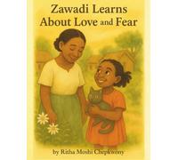 Zawadi Learns About Love and Fear: A Beautiful Tale for Kids, About Emotions, Confidence, and Making Good Choices
