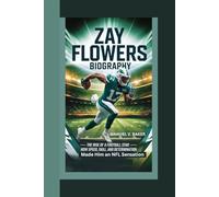 ZAY FLOWERS BIOGRAPHY: The Rise of a Football Star - How Speed, Skill, and Determination Made Him an NFL Sensation