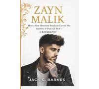 ZAYN MALIK: How a One Direction Breakout Carved His Identity in Pop and R&B- A BIOGRAPHY