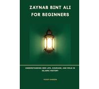 Zaynab bint Ali for Beginners: Understanding Her Life, Courage, and Role in Islamic History
