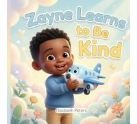 Zayne Learns to Be Kind: A Gentle Story About Kindness for Little Ones