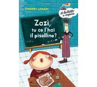 Zazì, tu ce l'hai il pisellino? Ediz. a colori