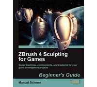 ZBrush 4 Sculpting for Games: Beginner's Guide