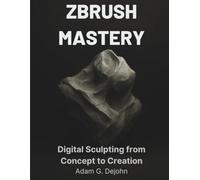 ZBrush Mastery: Digital Sculpting from Concept to Creation