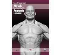 Libri Scott Spencer - Zbrush Scultura Digitale Anatomia Umana. Con DVD