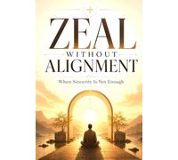 ZEAL WITHOUT ALIGNMENT: When Sincerity Is Not Enough