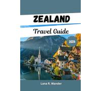 Zealand Travel Guide 2026: The Complete Itinerary Planner, Outdoor Adventures, and Essential Travel Tips for Every Traveler