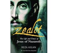 Zealot: The Life and Times of Jesus of Nazareth: The Life and Time of Jesus of Nazareth