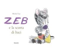 Zeb e la scorta di baci. Ediz. a colori