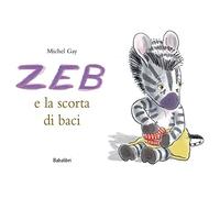 Zeb e la scorta di baci. Ediz. a colori