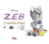 Zeb e la scorta di baci. Ediz. CAA