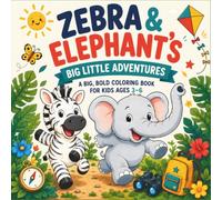 Zebra and Elephant's Big Little Adventures: A Big, Bold Coloring Book for Kids Ages 3-6