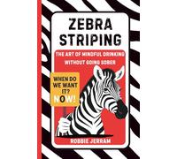 Zebra Striping: The Art of Mindful Drinking Without Going Sober