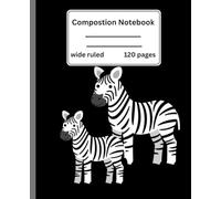 Zebra Wide Ruled Composition Notebook: Stylish Wide Ruled Notebook for Kids, Teens & Adults | 120 Pages, 7.5 x 9.25 Inch
