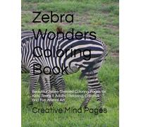 Zebra Wonders Coloring Book: Beautiful Zebra-Themed Coloring Pages for Kids, Teens & Adults | Relaxing, Creative, and Fun Animal Art