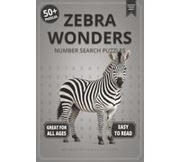 Zebra Wonders Number Search: Fun & Relaxing Large-Print Puzzle Book for All Ages: 50+ Easy-to-Read Number Search Puzzles Featuring Striking Zebras - ... Activities for Kids, Adults & Seniors