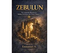 ZEBULUN: The Leadership Blueprint for Builders, Executors, and Nation Shapers
