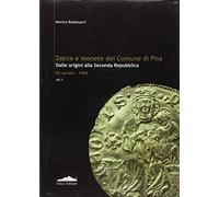 Zecca e monete del comune di Pisa. Dalle origini agli inizi della seconda Repubblica XII secolo-1406 (Vol. 1)