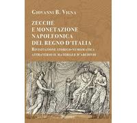 Zecche e monetazione napoleonica del Regno d'Italia. Rivisitazione storico-numismatica attraverso materiale d'archivio