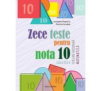 Zece teste pentru nota 10 - Evaluare nationala - Matematica cls. a 8-a