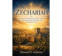ZECHARIAH: A Historical Grammatical Exegetical Commentary on Restoration, Messianic Hope, and the Kingdom of God