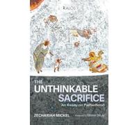 Zechariah Mickel The Unthinkable Sacrifice (Copertina rigida) Kalos