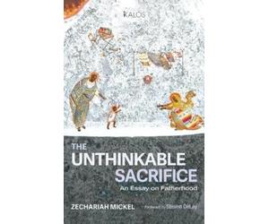 Zechariah Mickel The Unthinkable Sacrifice (Copertina rigida) Kalos