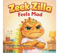 Zeek Zilla Feels Mad: Big Feels, Small Lessons: Calming Big Anger