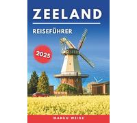 Zeeland Reiseführer 2025: Entdecken Sie Strände, historische Städte und Küstenabenteuer