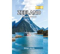 ZEELAND TRAVEL GUIDE 2025-2026: Discover the Best Beaches, Towns, and Coastal Routes in the Netherlands