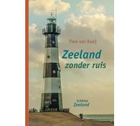 Zeeland zonder ruis: Een pure blik op het Zeeland van nu met een vleug van de oude meesters