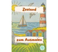 Zeeland zum Ausmalen: Malbuch für Kinder - entdecke Zeeland und die Niederlande mit liebevollen Strand-, Tier- und Landschaftsmotiven