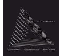 Zeena Parkins, Mette Rasmussen, Ryan Sawyer Glass Triangle (CD)