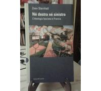 Zeev Sternhell - Né Destra Né Sinistra L'Ideologia Fascista in Francia - Raro