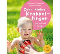 Zehn kleine Krabbelfinger: Spiel und Spaß mit unseren Kleinsten